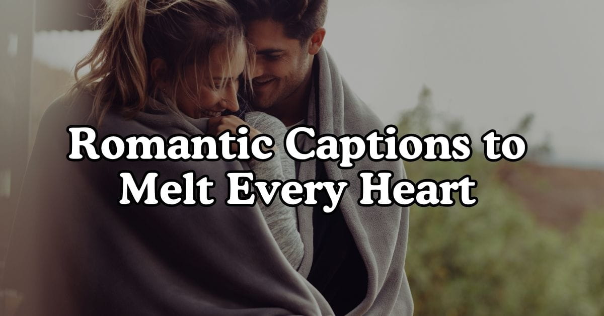 Romantic Captions to Melt Every Heart