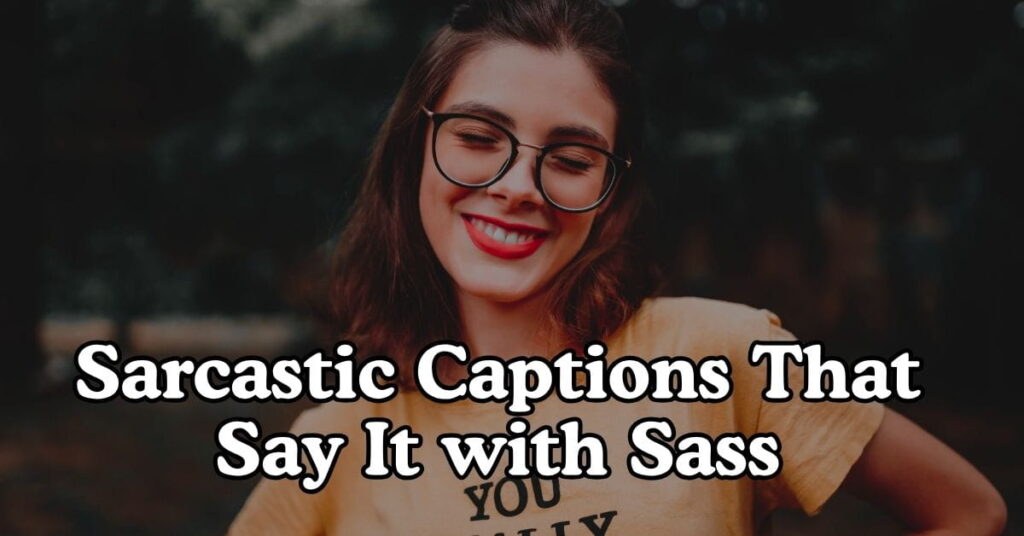 Sarcastic Captions That Say It with Sass