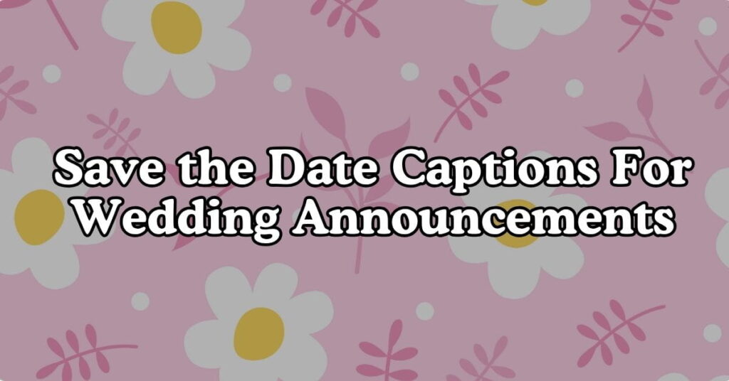Save the Date Captions For Wedding Announcements