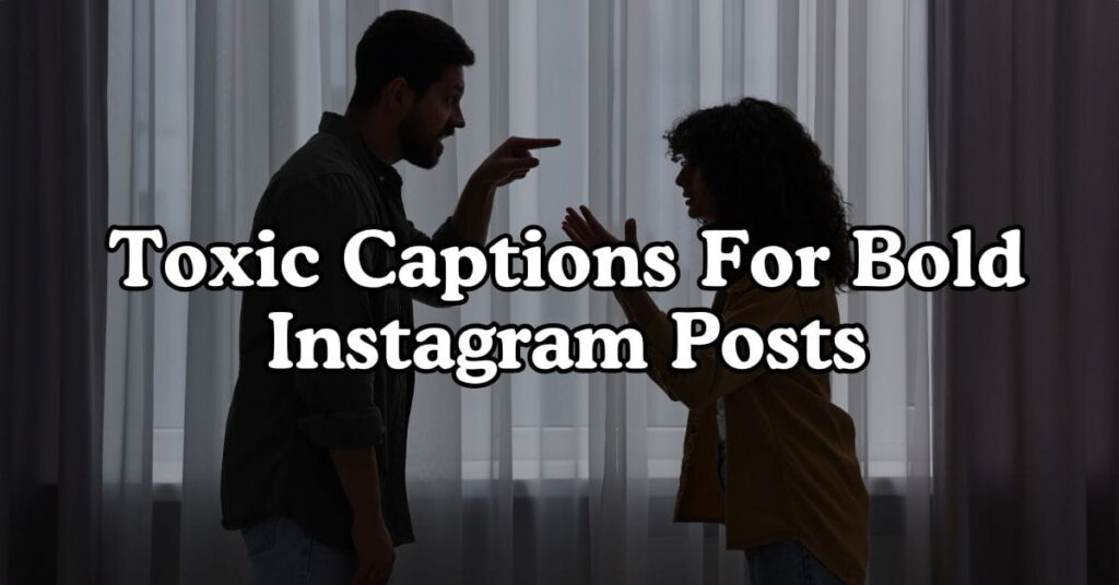 Toxic Captions For Bold Instagram Posts