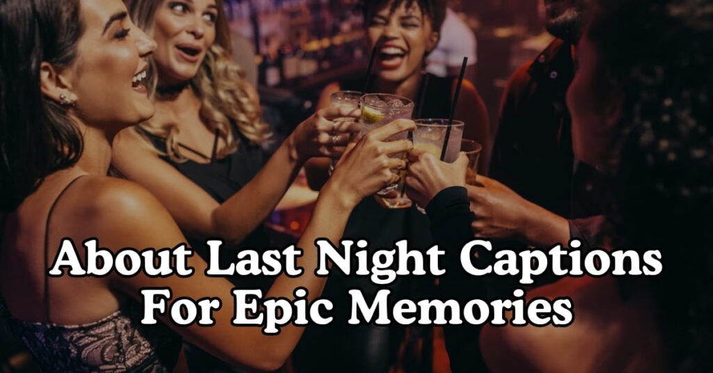 About Last Night Captions For Epic Memories