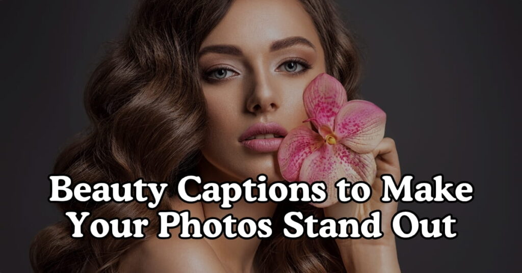 Beauty Captions to Make Your Photos Stand Out