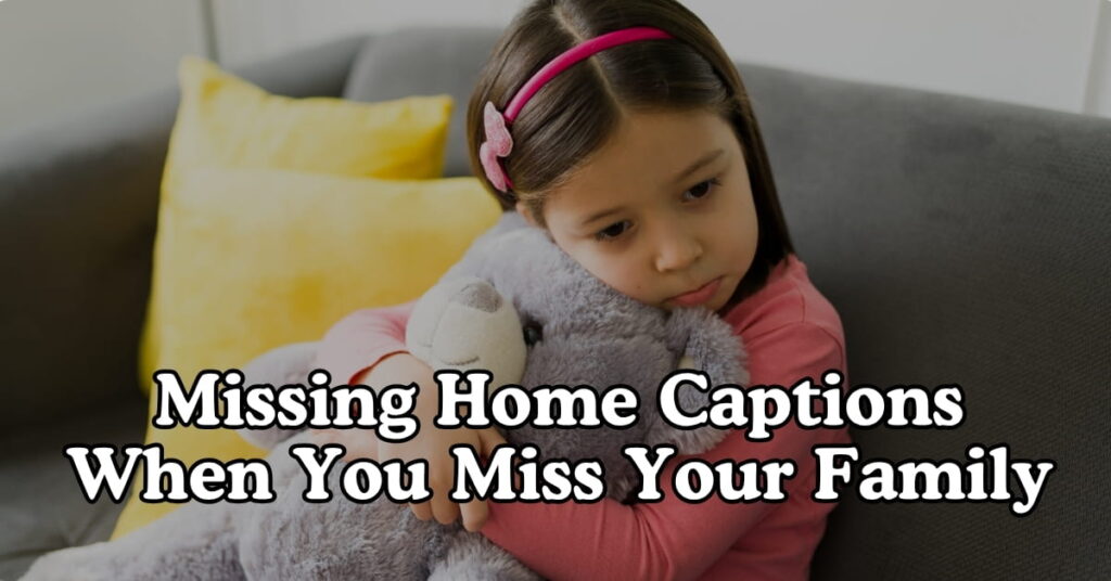Missing Home Captions When You Miss Your Family