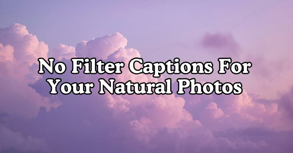 No Filter Captions For Your Natural Photos