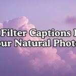No Filter Captions For Your Natural Photos
