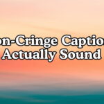 Non-Cringe Captions That Actually Sound Cool