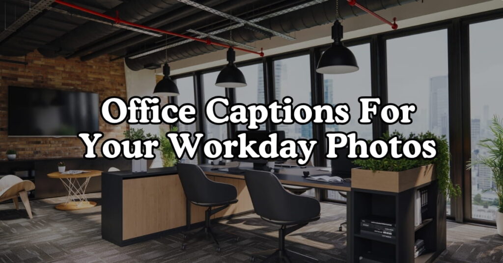 Office Captions For Your Workday Photos