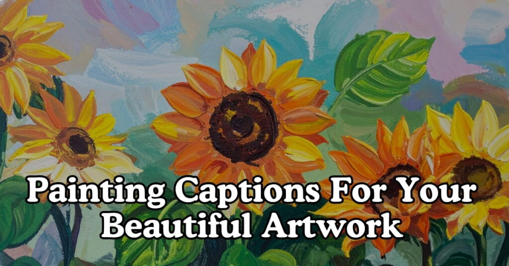 Painting Captions For Your Beautiful Artwork