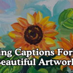 Painting Captions For Your Beautiful Artwork