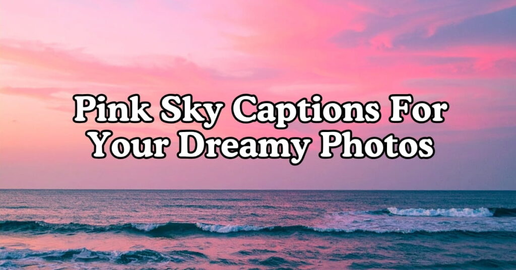 Pink Sky Captions For Your Dreamy Photos