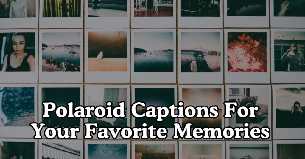 Polaroid Captions For Your Favorite Memories