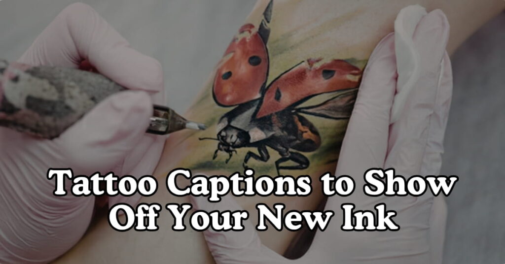 Tattoo Captions to Show Off Your New Ink