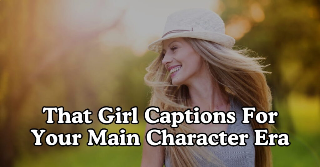 That Girl Captions For Your Main Character Era