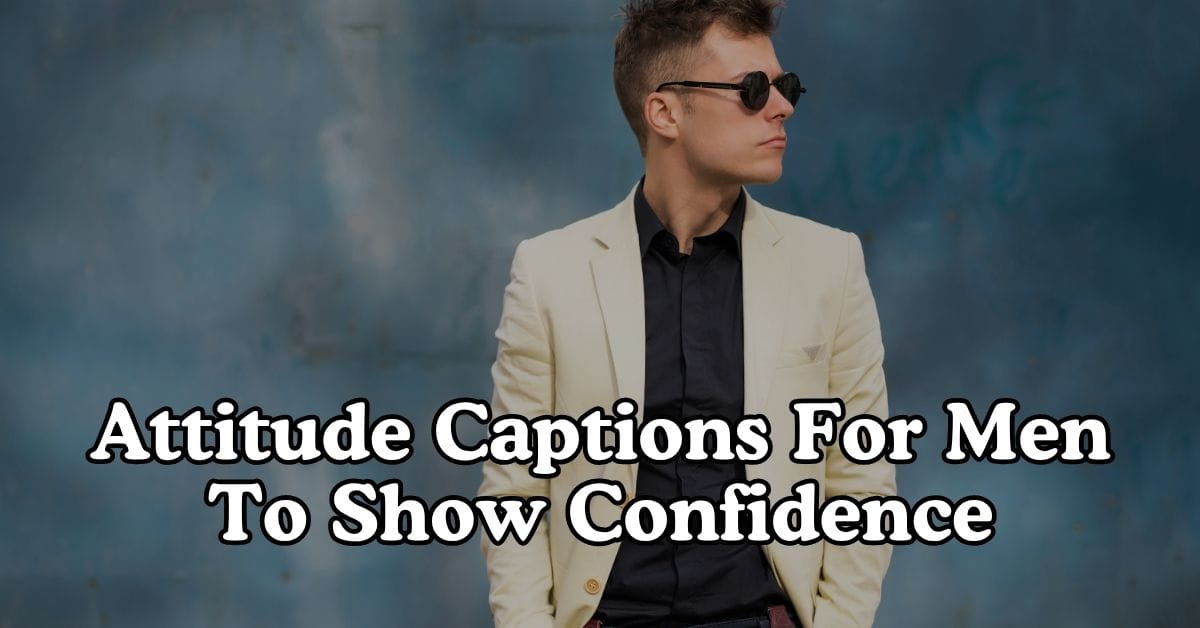 Attitude Captions For Men To Show Confidence