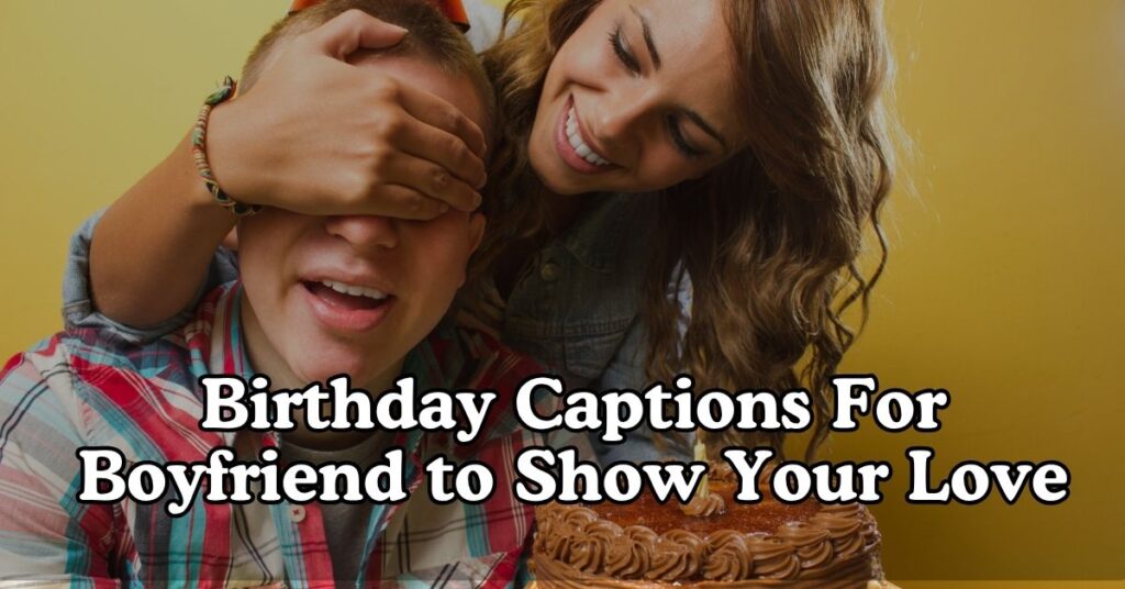 Birthday Captions for Boyfriend to Show Your Love