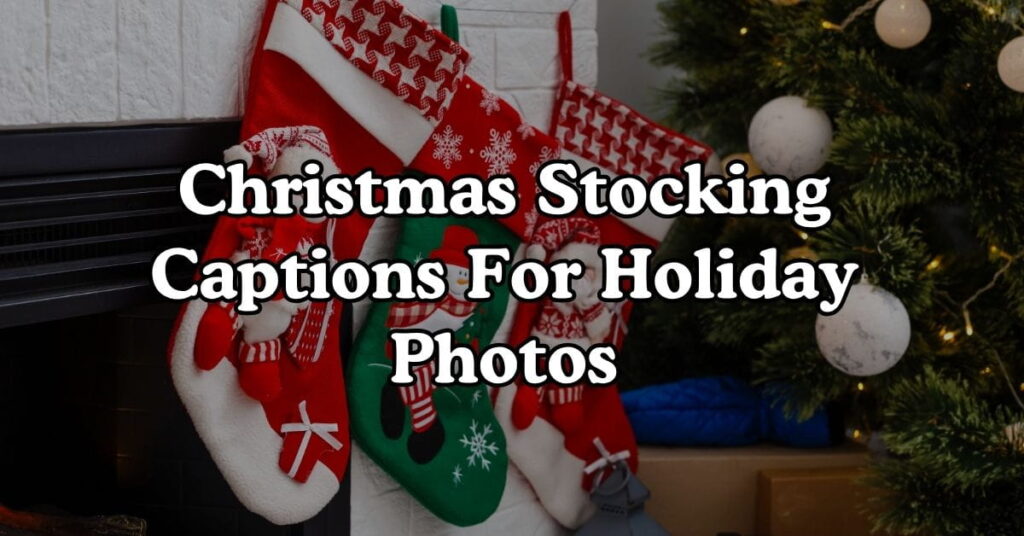 Christmas Stocking Captions For Holiday Photos