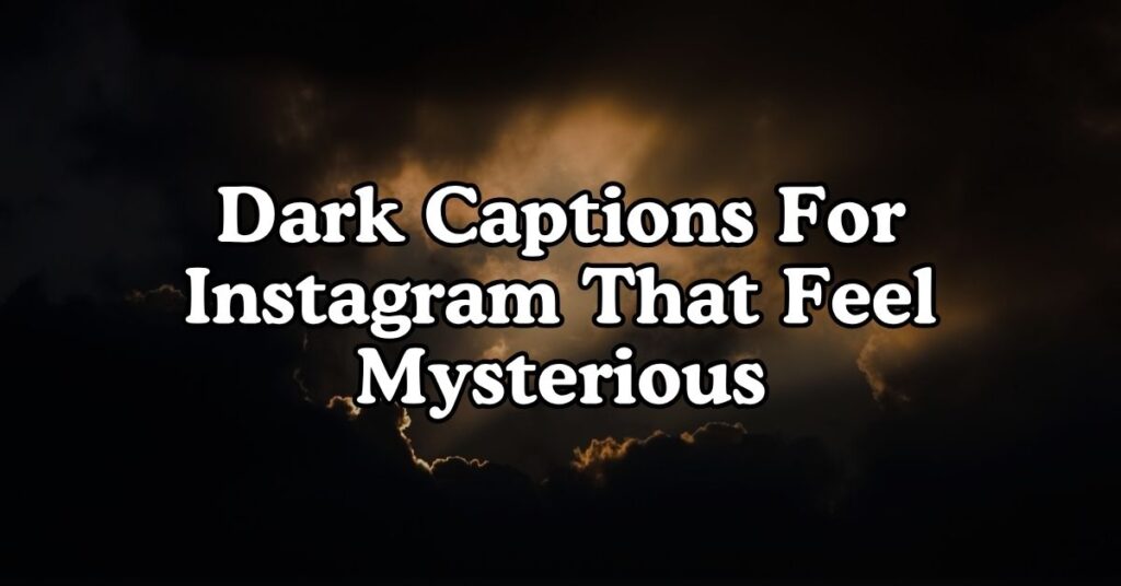 Dark Captions For Instagram That Feel Mysterious