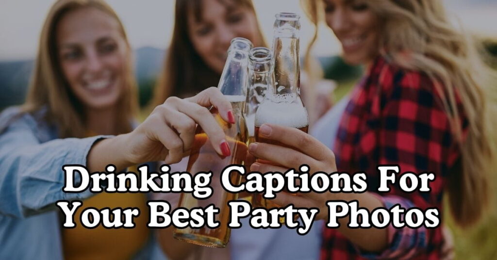Drinking Captions For Your Best Party Photos