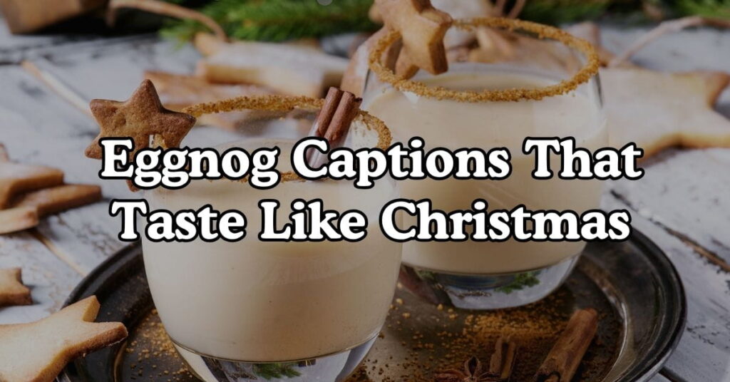 Eggnog Captions That Taste Like Christmas