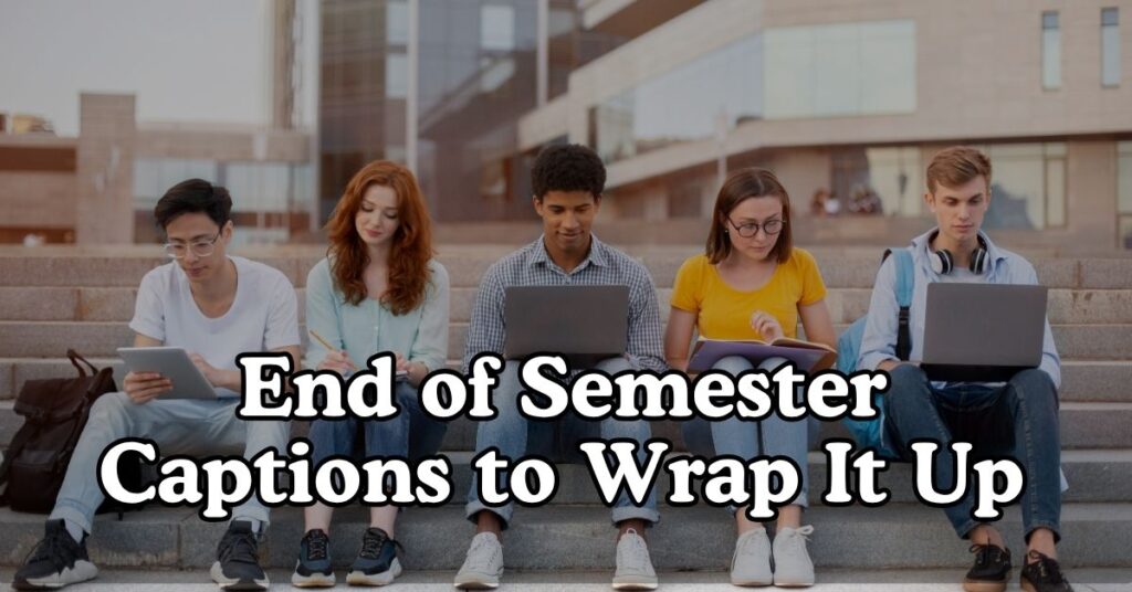 End of Semester Captions to Wrap It Up