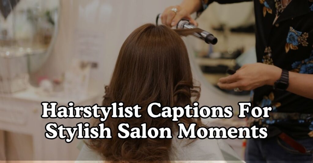 Hairstylist Captions For Stylish Salon Moments