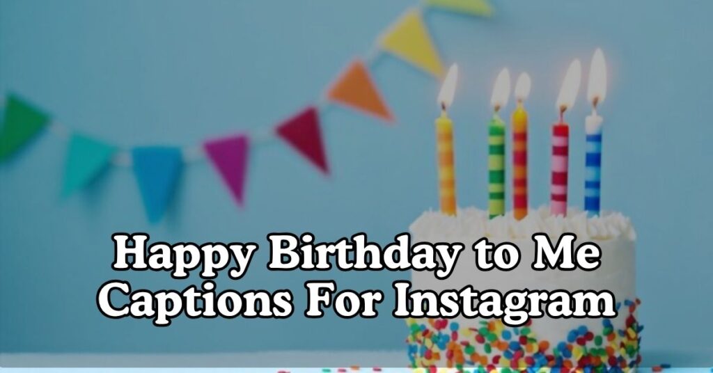 Happy Birthday to Me Captions For Instagram