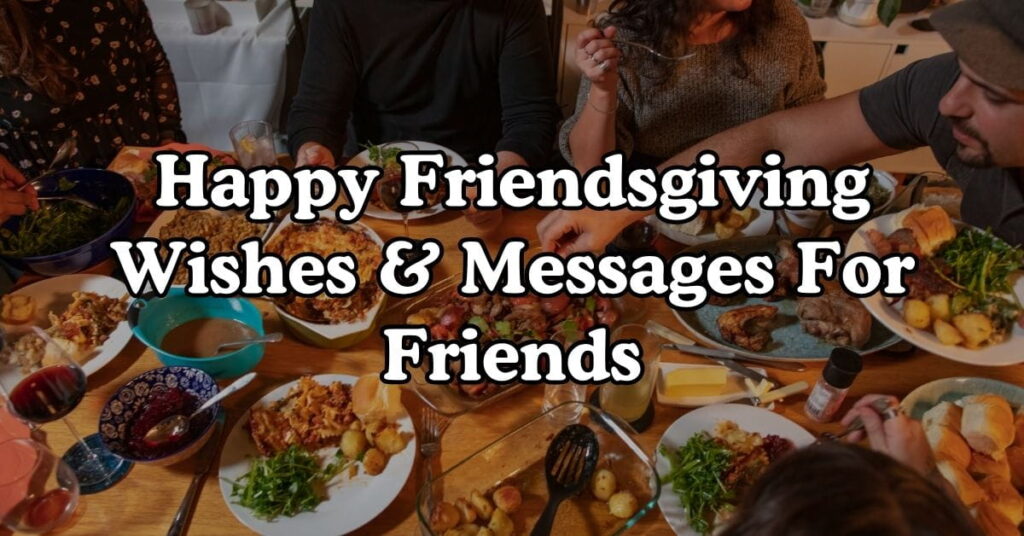 Happy Friendsgiving Wishes & Messages For Friends