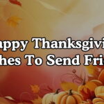 Happy Thanksgiving Wishes To Send Friends