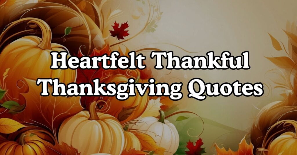 Heartfelt Thankful Thanksgiving Quotes to Share