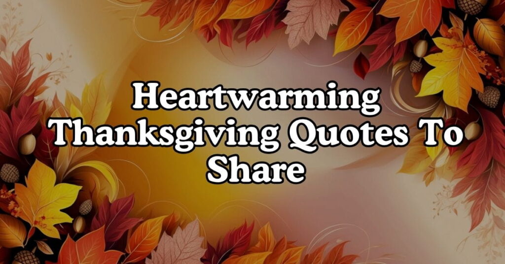 Heartwarming Thanksgiving Quotes To Share