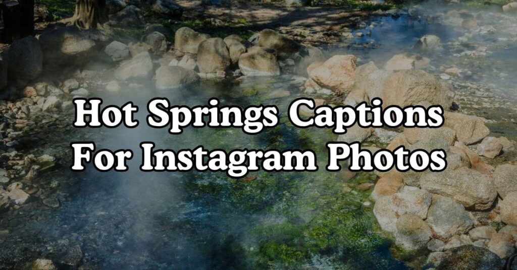 Hot Springs Captions For Instagram Photos