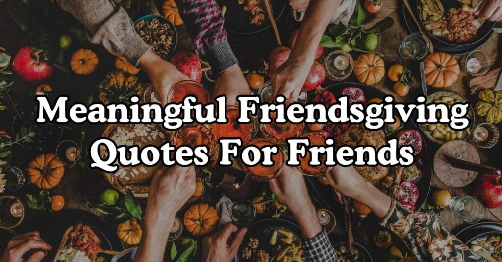 Meaningful Friendsgiving Quotes For Friends