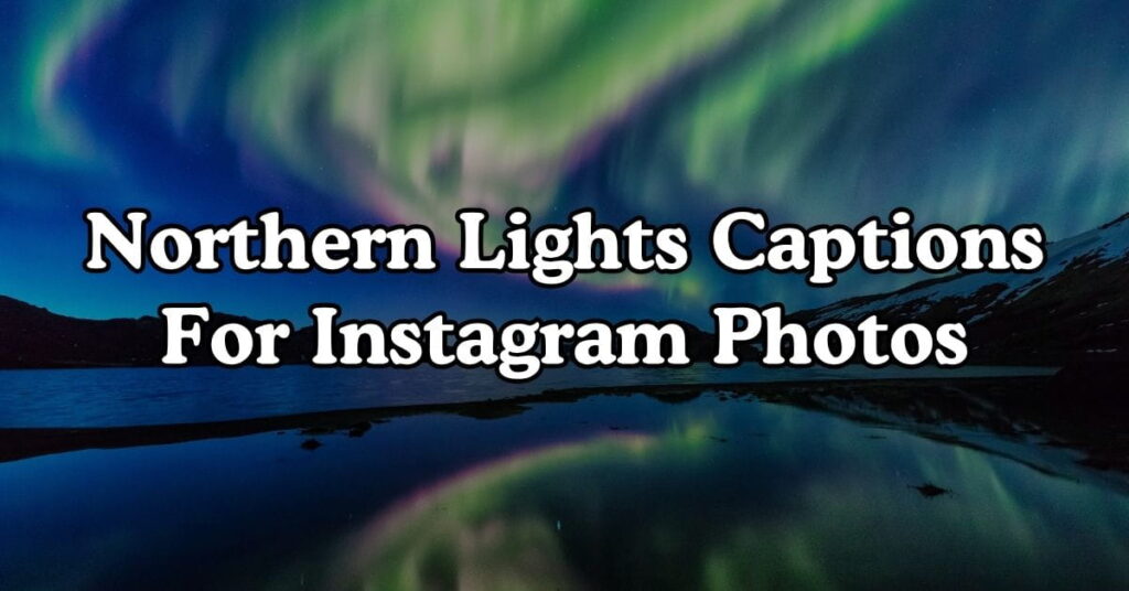 Northern Lights Captions For Instagram Photos