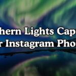 Northern Lights Captions For Instagram Photos