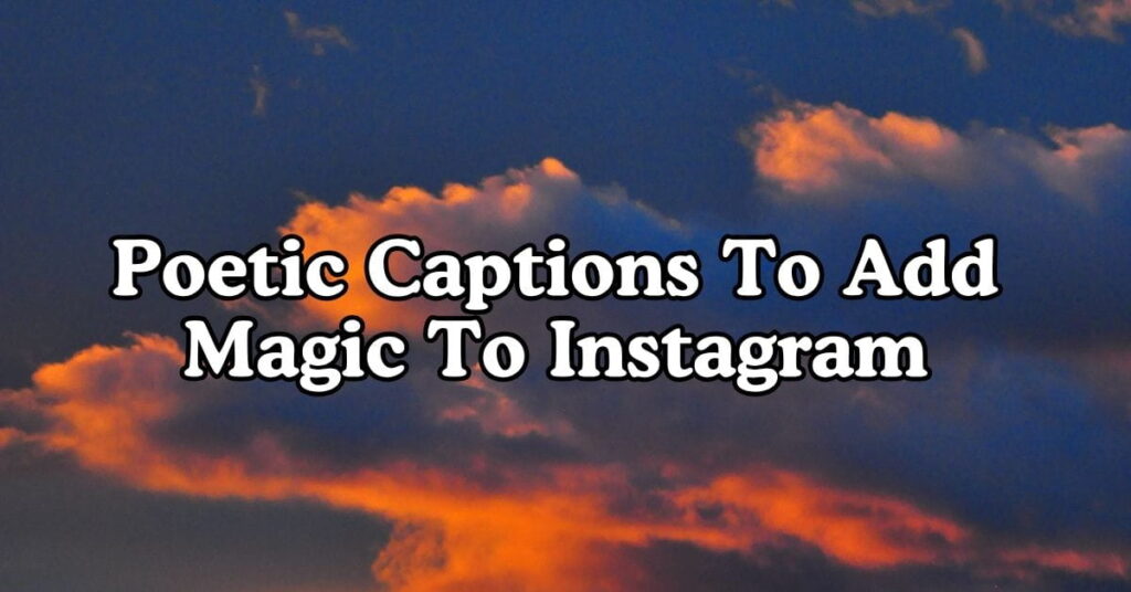 Poetic Captions To Add Magic To Instagram