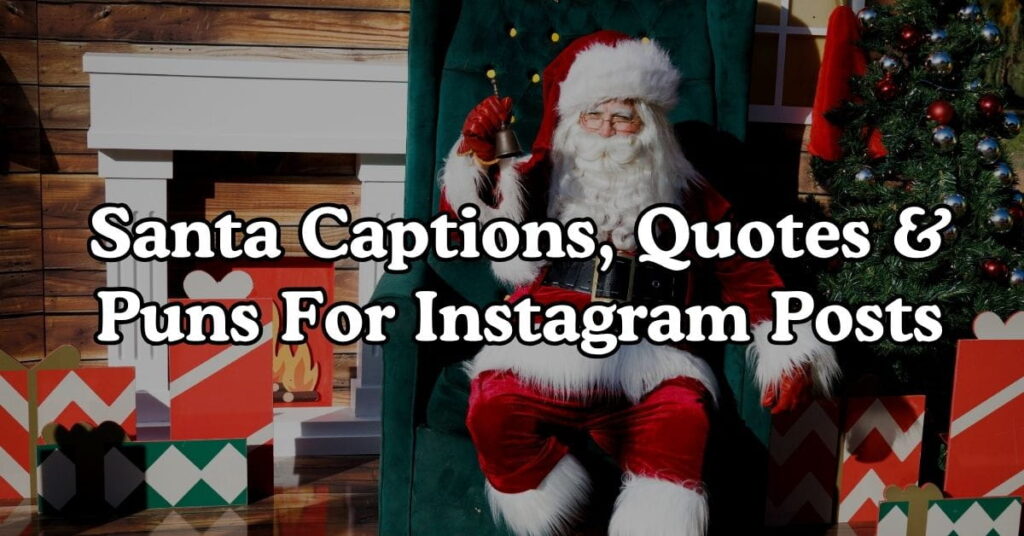 Santa Captions, Quotes & Puns For Instagram Posts