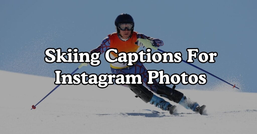 Skiing Captions For Instagram Photos