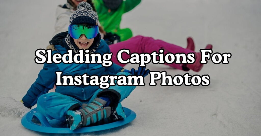 Sledding Captions For Instagram Photos