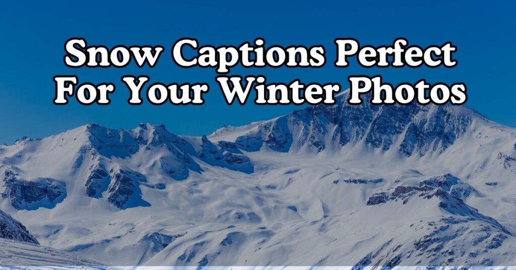 Snow Captions Perfect For Your Winter Photos