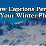 Snow Captions Perfect For Your Winter Photos