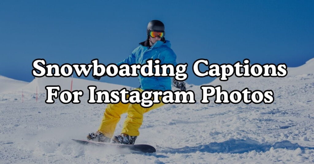 Snowboarding Captions For Instagram Photos