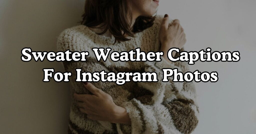 Sweater Weather Captions For Instagram Photos