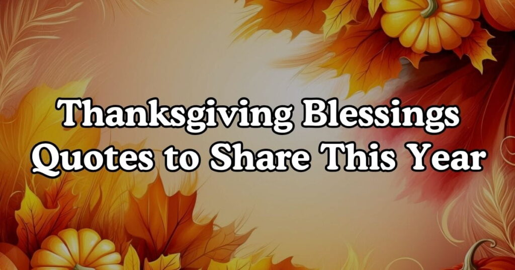 Thanksgiving Blessings Quotes to Share This Year
