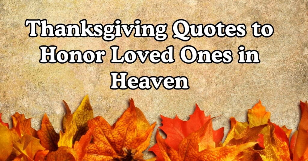Thanksgiving Quotes to Honor Loved Ones in Heaven