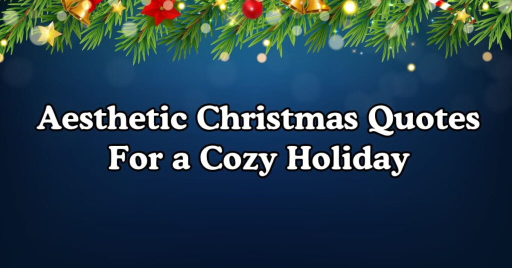 Aesthetic Christmas Quotes For a Cozy Holiday