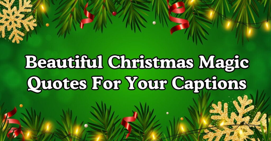Beautiful Christmas Magic Quotes For Your Captions