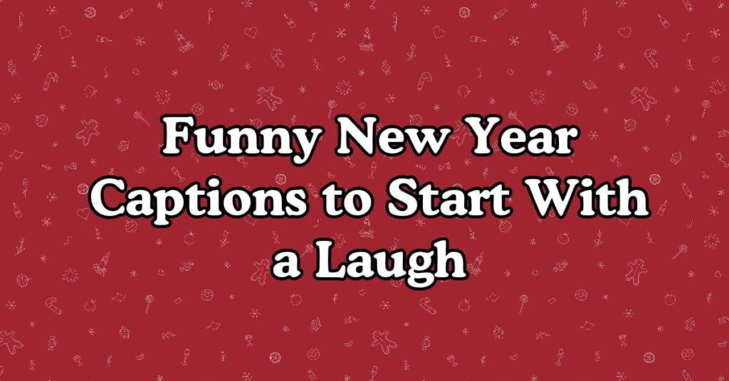Funny New Year Captions to Start With a Laugh