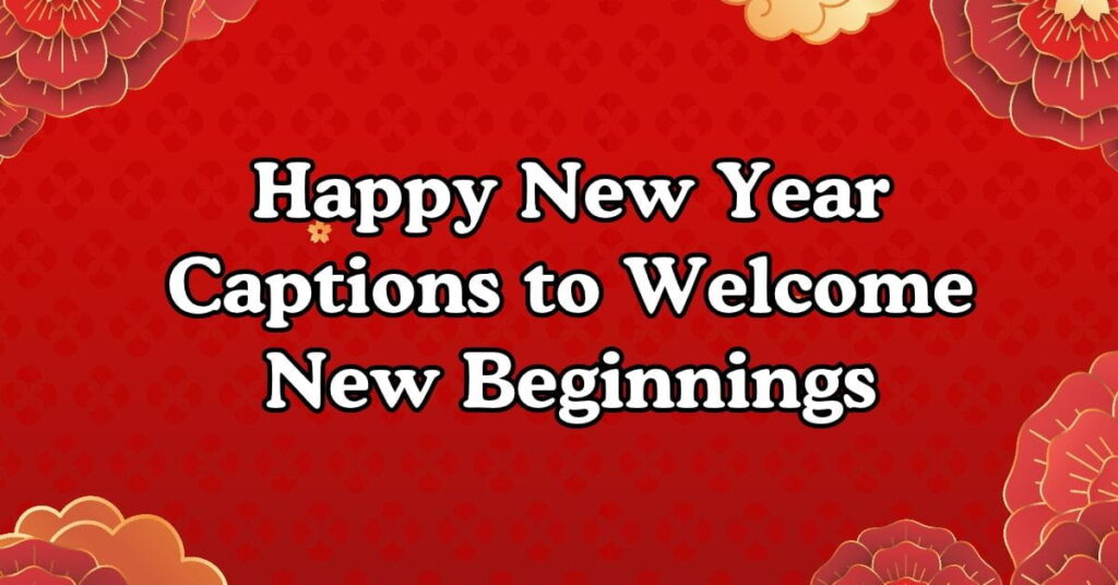 Happy New Year Captions to Welcome New Beginnings