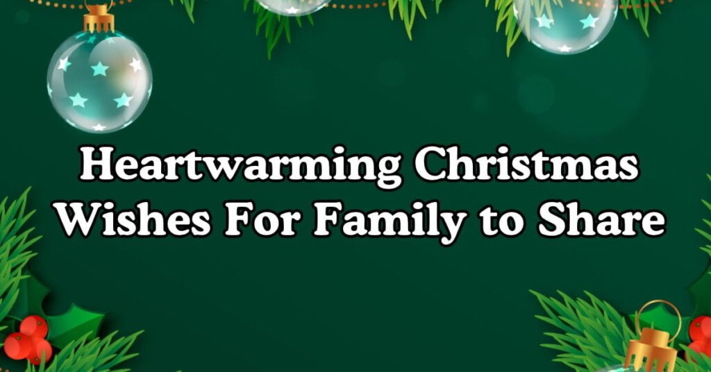 Heartwarming Christmas Wishes For Family to Share