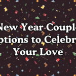 New Year Couple Captions to Celebrate Your Love